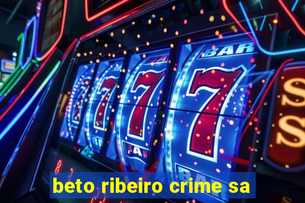 beto ribeiro crime sa